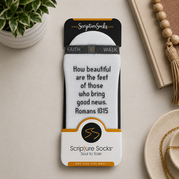 Romans 10:15 - How beautiful are the feet of those who bring good news.